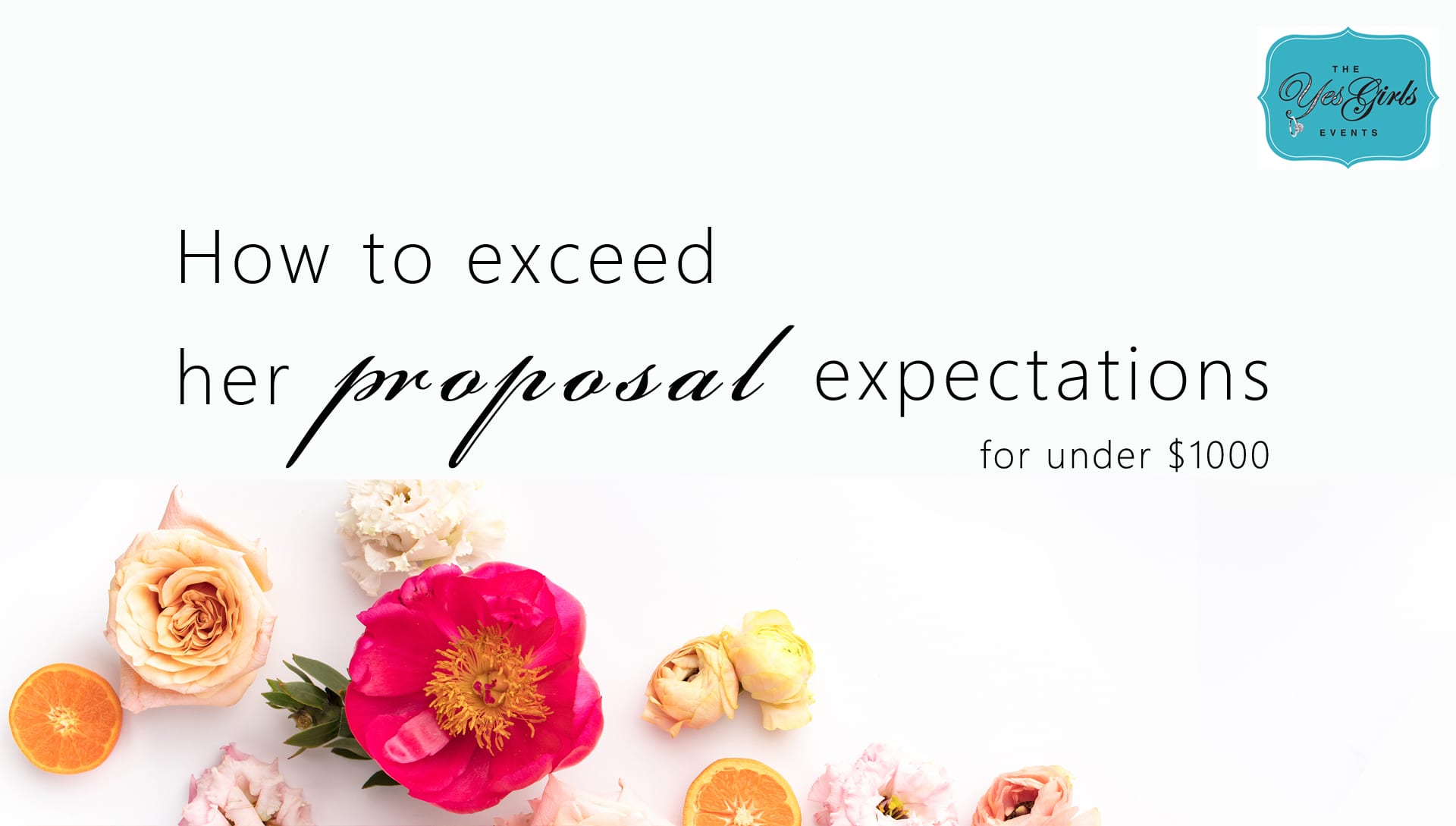 How to create her dream proposal idea that exceeds her proposal expectations for under $1000