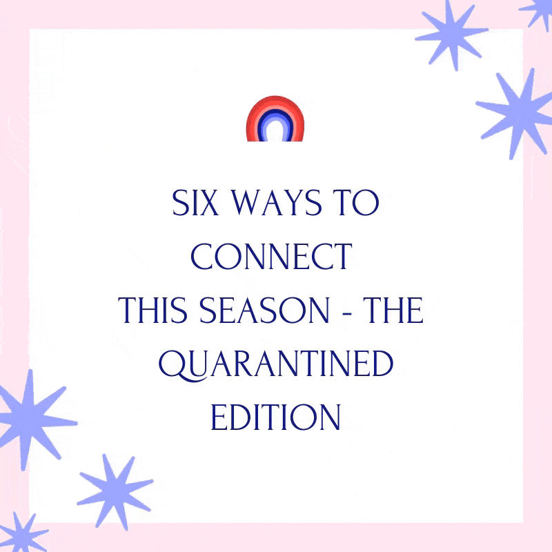 SIX WAYS TO CONNECT THE QUARANTINED EDITION